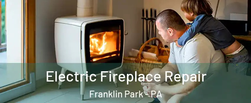 Electric Fireplace Repair Franklin Park - PA