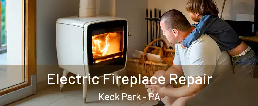 Electric Fireplace Repair Keck Park - PA