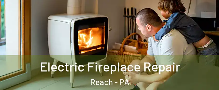 Electric Fireplace Repair Reach - PA