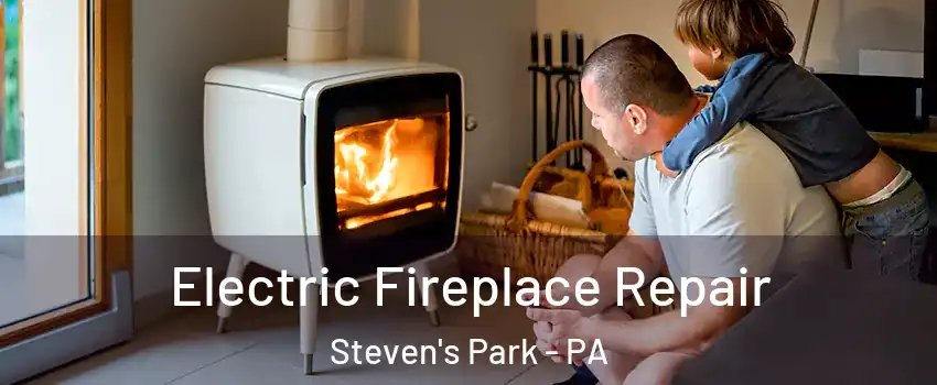 Electric Fireplace Repair Steven's Park - PA