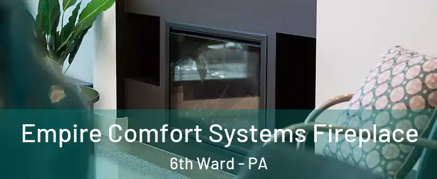 Empire Comfort Systems Fireplace 6th Ward - PA