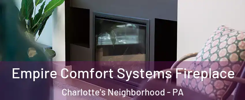 Empire Comfort Systems Fireplace Charlotte's Neighborhood - PA