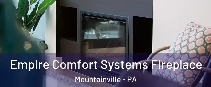 Empire Comfort Systems Fireplace Mountainville - PA