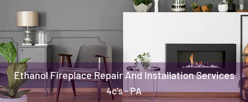Ethanol Fireplace Repair And Installation Services 4c's - PA