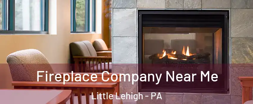 Fireplace Company Near Me Little Lehigh - PA