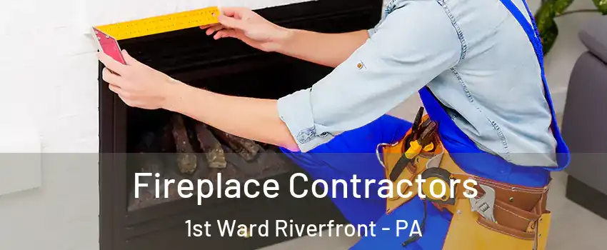 Fireplace Contractors 1st Ward Riverfront - PA