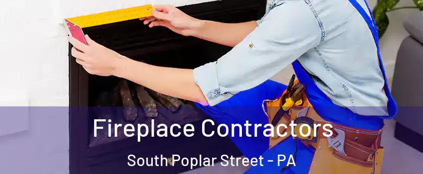 Fireplace Contractors South Poplar Street - PA