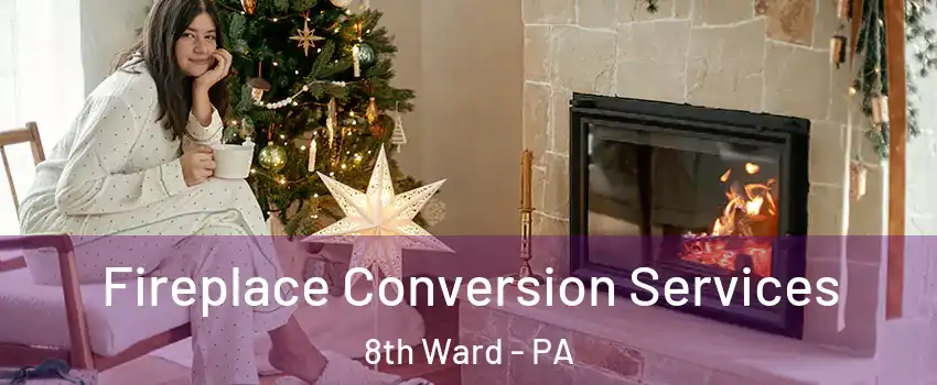 Fireplace Conversion Services 8th Ward - PA