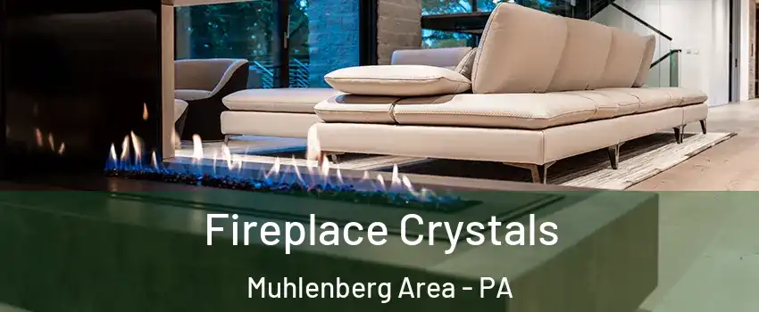 Fireplace Crystals Muhlenberg Area - PA