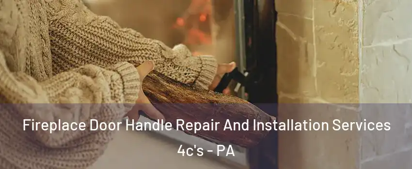 Fireplace Door Handle Repair And Installation Services 4c's - PA