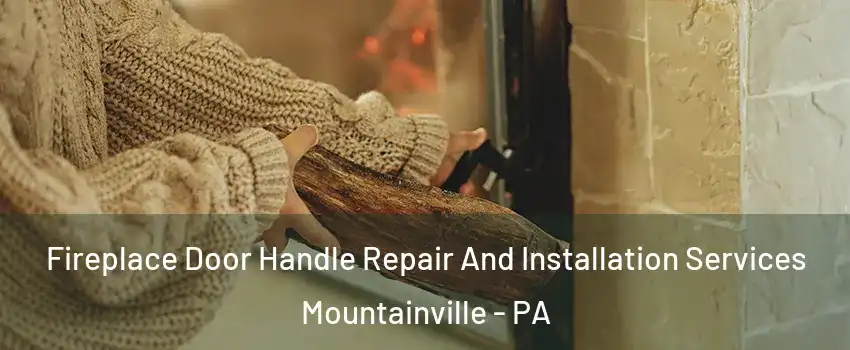 Fireplace Door Handle Repair And Installation Services Mountainville - PA