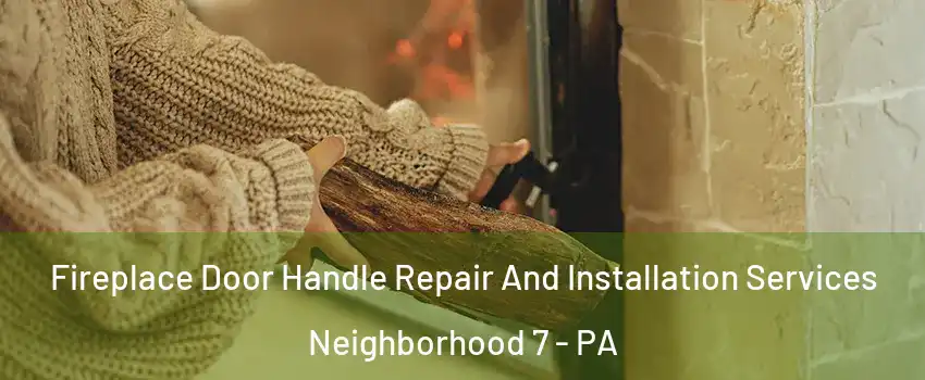 Fireplace Door Handle Repair And Installation Services Neighborhood 7 - PA