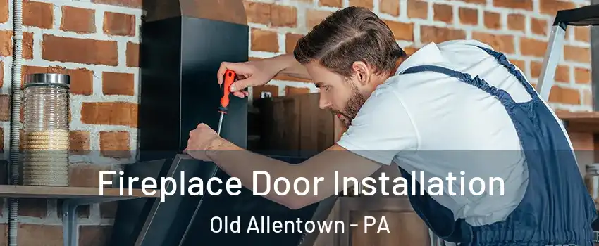 Fireplace Door Installation Old Allentown - PA