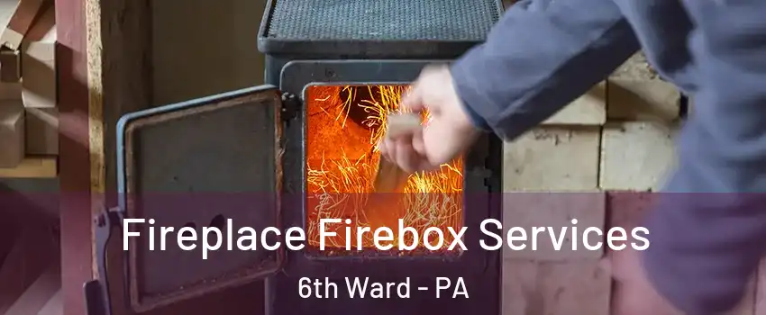 Fireplace Firebox Services 6th Ward - PA