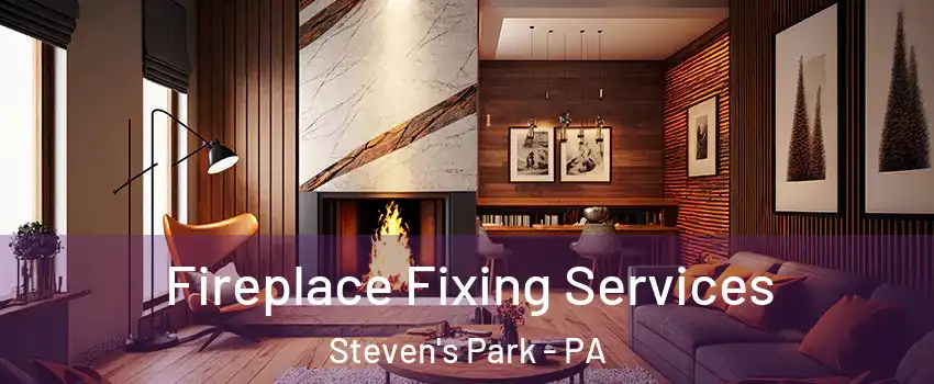 Fireplace Fixing Services Steven's Park - PA