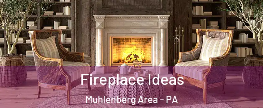 Fireplace Ideas Muhlenberg Area - PA