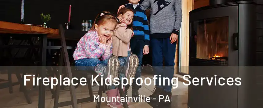 Fireplace Kidsproofing Services Mountainville - PA
