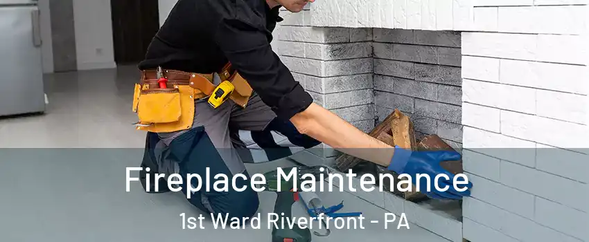 Fireplace Maintenance 1st Ward Riverfront - PA