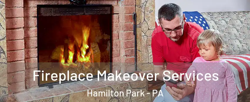 Fireplace Makeover Services Hamilton Park - PA