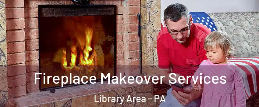 Fireplace Makeover Services Library Area - PA