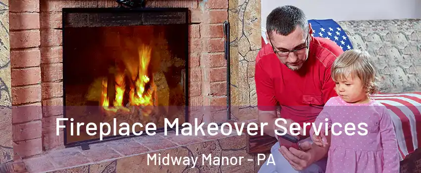 Fireplace Makeover Services Midway Manor - PA