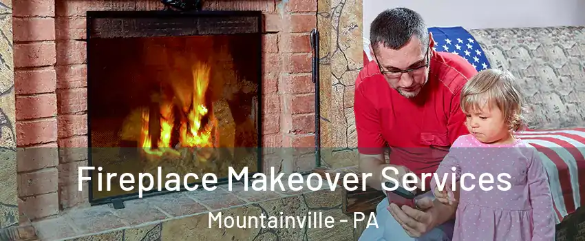 Fireplace Makeover Services Mountainville - PA