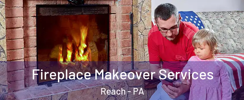 Fireplace Makeover Services Reach - PA