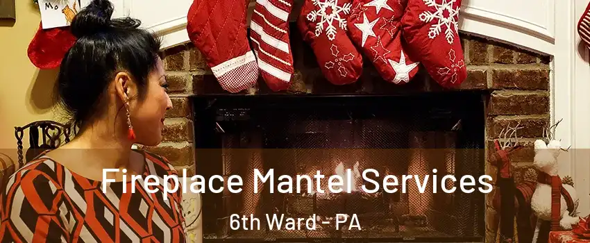 Fireplace Mantel Services 6th Ward - PA