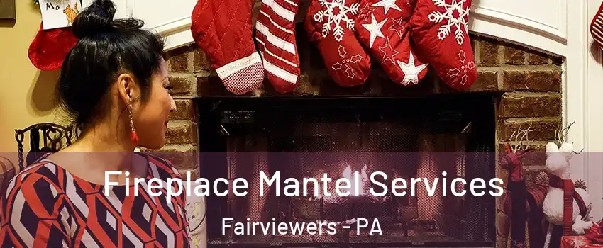 Fireplace Mantel Services Fairviewers - PA