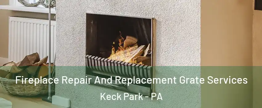 Fireplace Repair And Replacement Grate Services Keck Park - PA