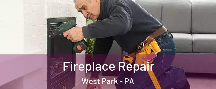 Fireplace Repair West Park - PA