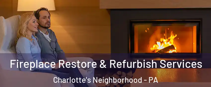 Fireplace Restore & Refurbish Services Charlotte's Neighborhood - PA
