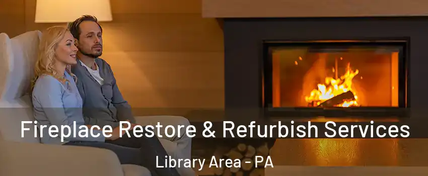 Fireplace Restore & Refurbish Services Library Area - PA