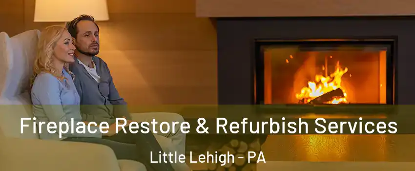 Fireplace Restore & Refurbish Services Little Lehigh - PA