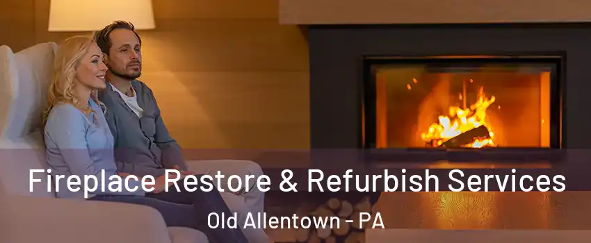 Fireplace Restore & Refurbish Services Old Allentown - PA