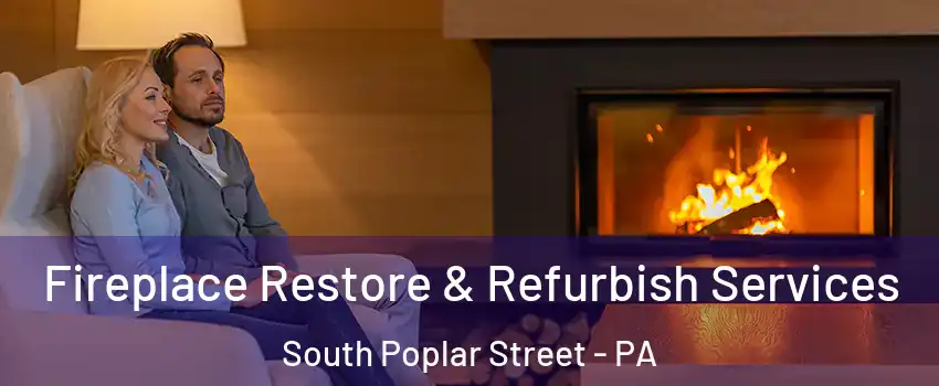 Fireplace Restore & Refurbish Services South Poplar Street - PA