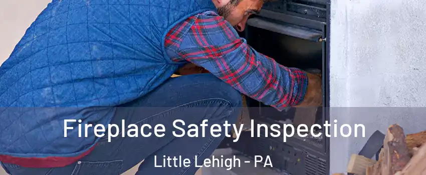 Fireplace Safety Inspection Little Lehigh - PA