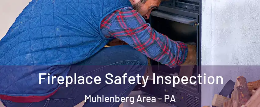 Fireplace Safety Inspection Muhlenberg Area - PA