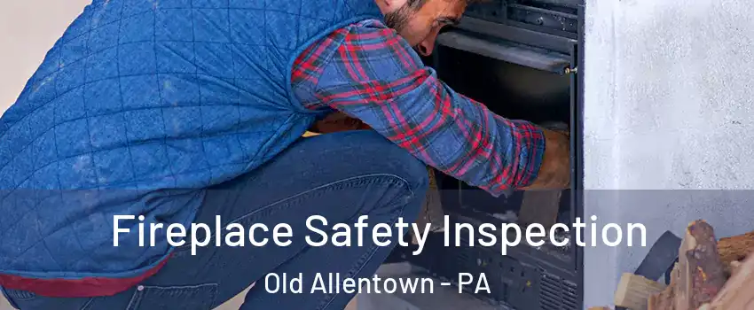 Fireplace Safety Inspection Old Allentown - PA