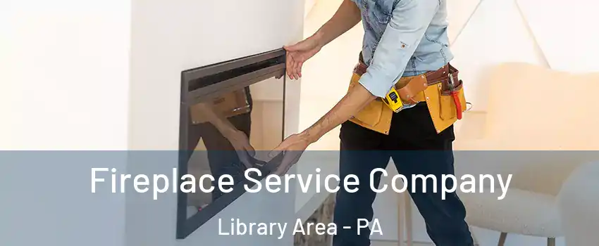 Fireplace Service Company Library Area - PA