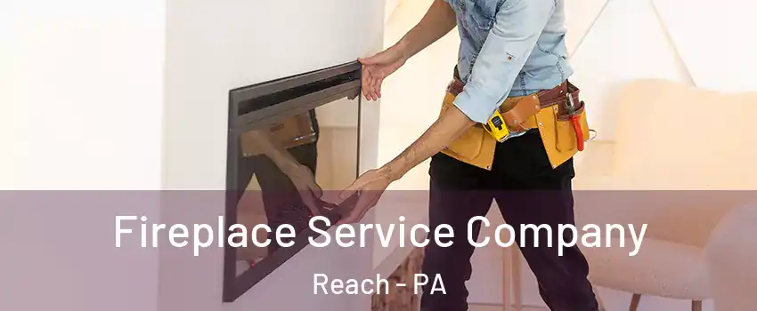 Fireplace Service Company Reach - PA