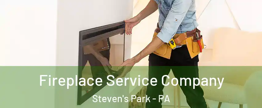 Fireplace Service Company Steven's Park - PA
