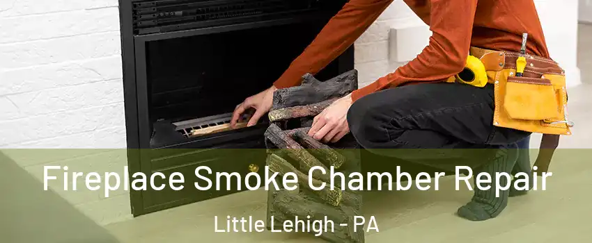 Fireplace Smoke Chamber Repair Little Lehigh - PA
