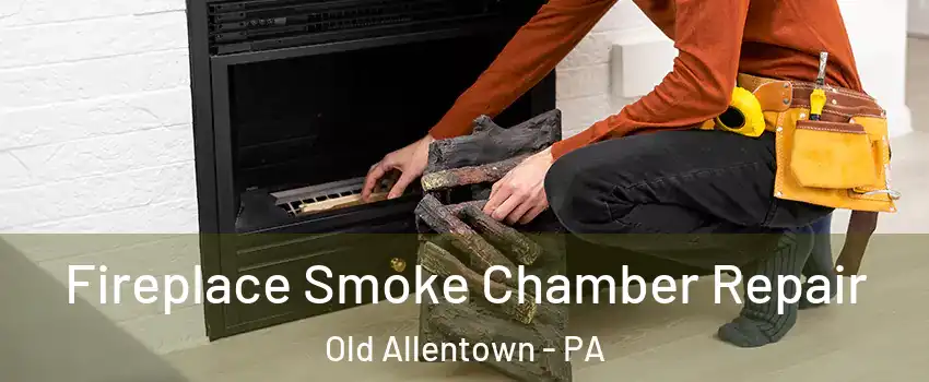 Fireplace Smoke Chamber Repair Old Allentown - PA