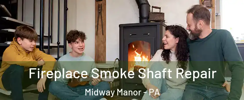 Fireplace Smoke Shaft Repair Midway Manor - PA