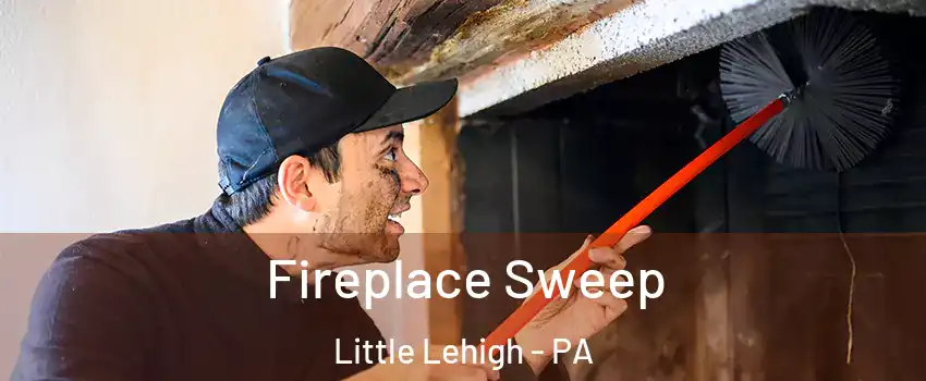 Fireplace Sweep Little Lehigh - PA