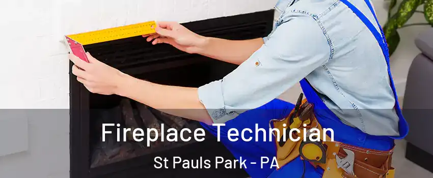 Fireplace Technician St Pauls Park - PA