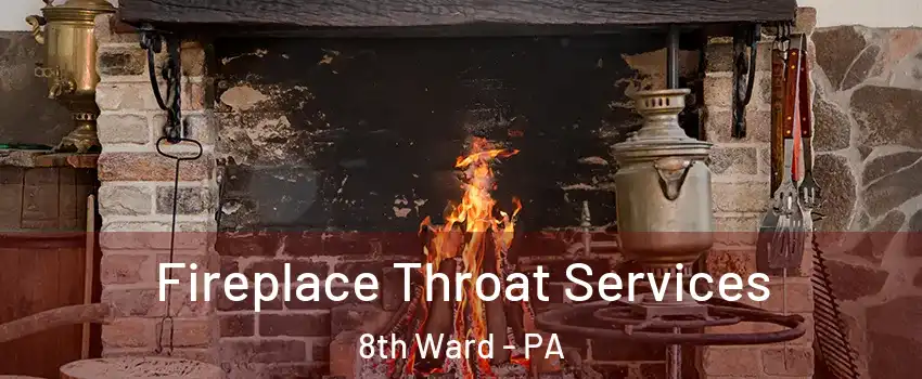 Fireplace Throat Services 8th Ward - PA