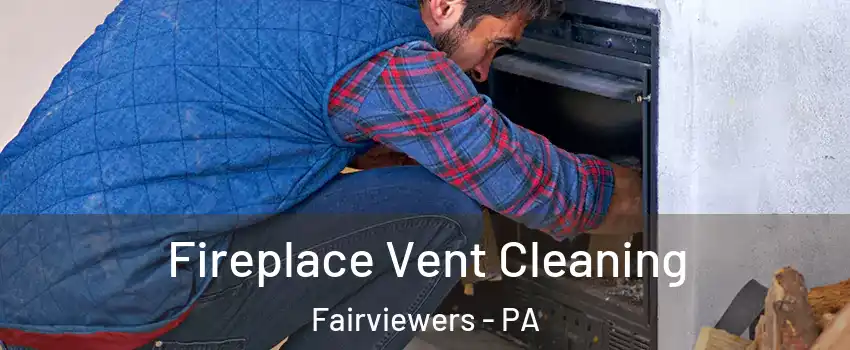 Fireplace Vent Cleaning Fairviewers - PA