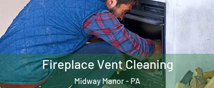Fireplace Vent Cleaning Midway Manor - PA